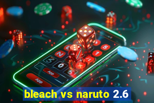 bleach vs naruto 2.6